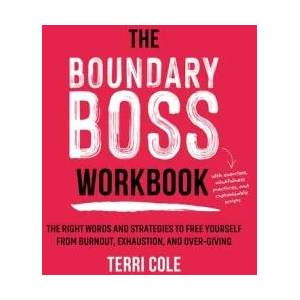 The Boundary Boss Workbook: The Right Words and Strategies to Free Yourself from Burnout, Exhaustion, and Over-Giving | COLE TERRI (ISBN: 9781649631428)