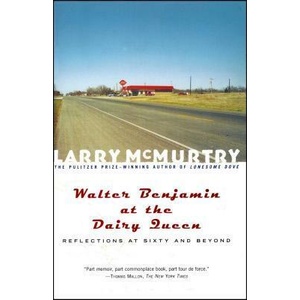 Walter Benjamin at the Dairy Queen: Reflections on Sixty and Beyond | Larry McMurtry (ISBN: 9780684870199)