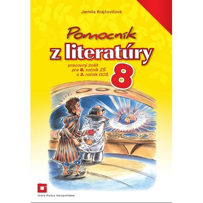 Pomocník z literatúry 8 pre 8. ročník ZŠ a 3. ročník GOŠ pracovný zošit - Jarmila Krajčovičová