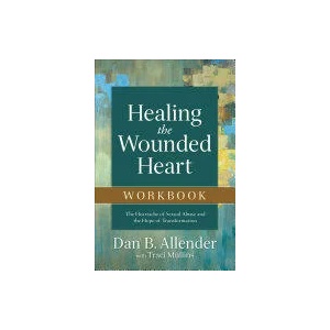Healing the Wounded Heart Workbook - The Heartache of Sexual Abuse and the Hope of Transformation | Dan Allender, Traci Mullins (ISBN: 9780801015670)