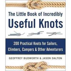 The Little Book of Incredibly Useful Knots: 200 Practical Knots for Sailors, Climbers, Campers & Other Adventurers (ISBN: 9781510706569)