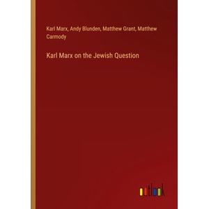 Karl Marx on the Jewish Question | Andy Blunden, Matthew Grant, Matthew Carmody (ISBN: 9783368733377)