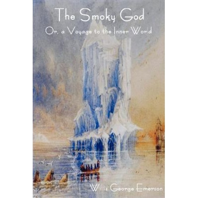 The Smoky God Or, a Voyage to the Inner World | Willis George Emerson