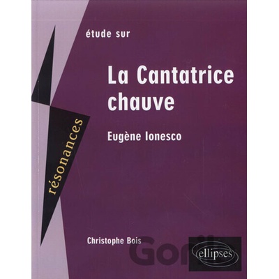 Etude sur Eugène Ionesco : La Cantatrice chauve Christophe Bois