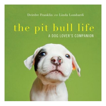 Pit Bull Life | Deirdre Franklin, Linda Lombardi