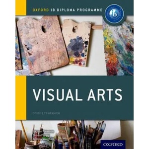 Oxford IB Diploma Programme: Visual Arts Course Companion | Jayson Paterson, Simon Poppy, Andrew Vaughan (ISBN: 9780198377917)