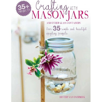 Crafting with Mason Jars and other Glass Cont- Hester van Overbeek