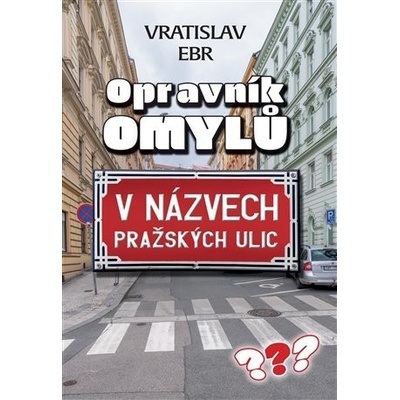 Opravník omylů v názvech pražských ulic - Vráťa Ebr