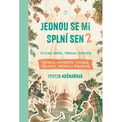 Jednou se mi splní sen 2 - Trochu deník, trochu cestopis Vietnam, Kambodža, Thajsko, Malaj