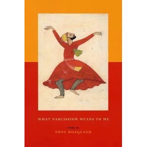 What Narcissism Means to Me | Tony Hoagland (ISBN: 9781555973865)
