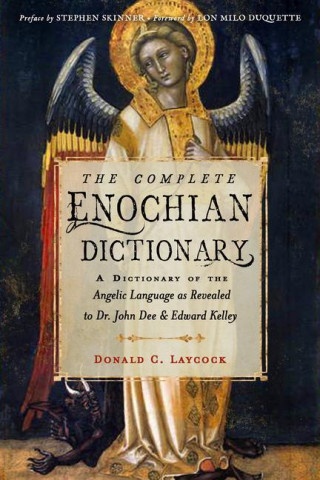The Complete Enochian Dictionary: A Dictionary of the Angelic