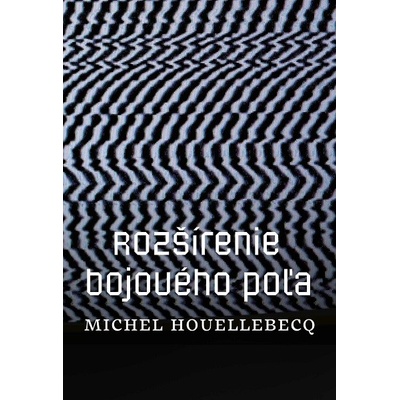 Rozšírenie bojového poľa - Michel Houellebecq