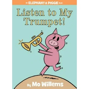 Listen to My Trumpet! (An Elephant and Piggie Book) | Mo Willems, Mo Willems (ISBN: 9781423154044)
