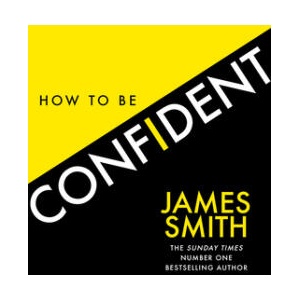 How to Be Confident | James Smith (ISBN: 9780008536480)