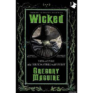 Wicked. Vita e opere della perfida strega dell'Ovest. Ediz. celebrativa (2024)