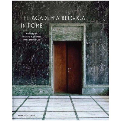 The Academia Belgica in Rome - Building for the Arts and Sciences in the Eternal City | Sabine Van Sprang, Federica Dal Falco, Charles Bossu, Charlotte Rottiers, Anne-francoise Morel