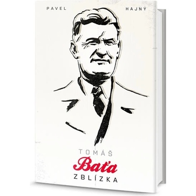Tomáš Baťa zblízka - Pavel Hajný