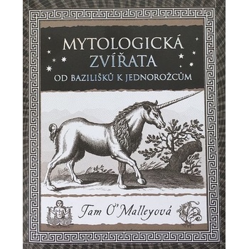Mytologická zvířata - Od bazilišků k jednorožcům - Tam O’Malleyová