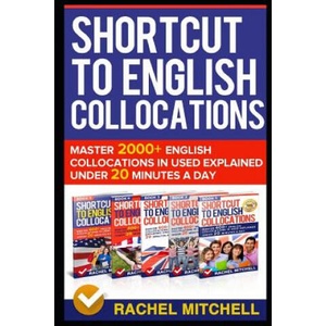 Shortcut to English Collocations: Master 2000+ English Collocations in Used Explained Under 20 Minutes a Day (ISBN: 9781520642208)