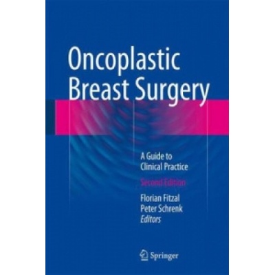 Oncoplastic Breast Surgery: A Guide to Clinical Practice Fitzal Florian