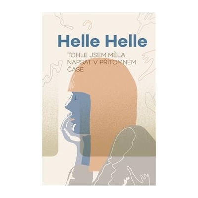 Tohle jsem měla napsat v přítomném čase Helle Helle
