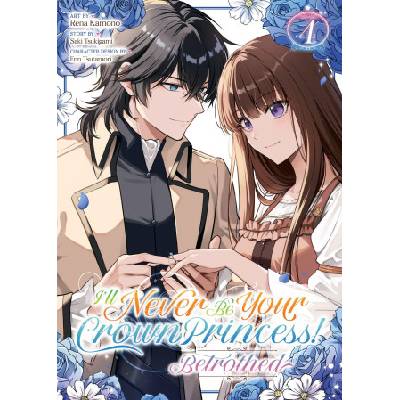 Seven Seas I'll Never Be Your Crown Princess! - Betrothed (Manga) Vol. 4 | Rena Kamono