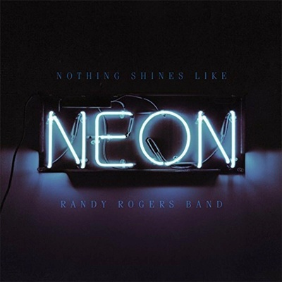 Randy Rogers Band - Nothing Shines Like Neon LP