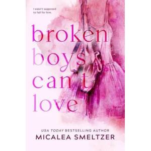 Broken Boys Can't Love - Special Edition | Micalea Smeltzer (ISBN: 9781087892085)