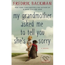 My Grandmother Asked Me to Tell You She\'s Sorry - Fredrik Backman