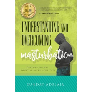 Independently Published Understanding and Overcoming Masturbation: Discover the Way to Get Rid of Sex Addiction | Sunday Adelaja