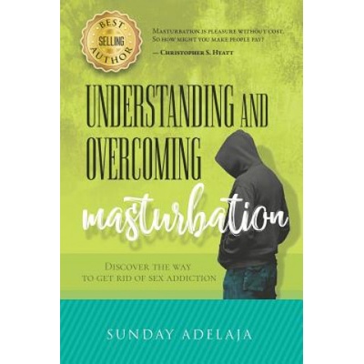 Independently Published Understanding and Overcoming Masturbation: Discover the Way to Get Rid of Sex Addiction | Sunday Adelaja