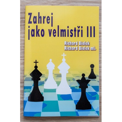 Zahraj jako velmistři III - Biolek Richard ml.;Biolek Richard st., Brožovaná