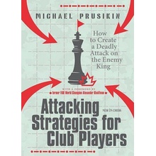 Attacking Strategies for Club Players: How to Create a Deadly Attack on the Enemy King Prusikin MichaelPaperback