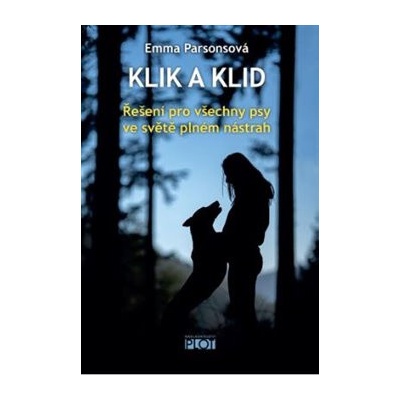 Klik a klid - Řešení pro všechny psy ve světě plném nástrah - Emma Parsonová