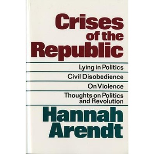 Crises of the Republic: Lying in Politics; Civil Disobedience; On Violence; Thoughts on Politics and Revolution (ISBN: 9780156232005)