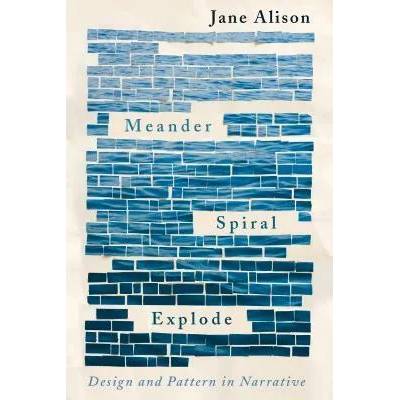 Meander, Spiral, Explode | Jane Alison