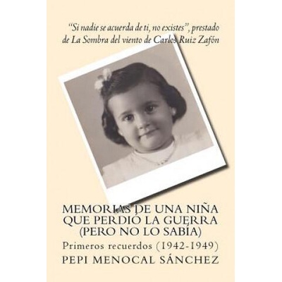Memorias de una ni? a que perdió la guerra (pero no lo sabía): Primeros recuerdos (1942-1949) | Pepi Menocal Sanchez, Jose Gordejuela