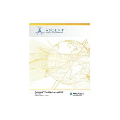 Autodesk Vault Workgroup 2022 | Ascent - Center for Technical Knowledge