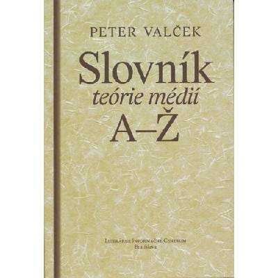Slovník teórie médií A-Ž - Peter Valček