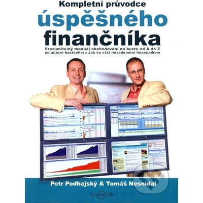 KOMPLETNÍ PRŮVODCE ÚSPĚŠNÉHO FINANČNÍKA - Podhájský P.,Nesnídal T.