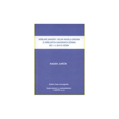 Veřejné zakázky. Velká novela zákona o veřejných zakázkách účinná od 1.4.2012 s vzory