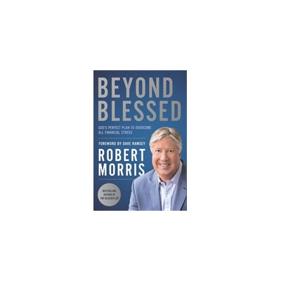 Beyond Blessed - Gods Perfect Plan to Overcome All Financial Stress Morris RobertPevná vazba