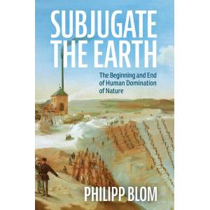 Subjugate the Earth | Philipp Blom (ISBN: 9781509561322)