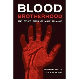 Blood-Brotherhood and Other Rites of Male Alliance | Nathan F Miller, Jack Donovan (2012)