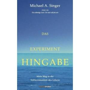Das Experiment Hingabe | Michael A. Singer, Stephan Schuhmacher (ISBN: 9783905752526)