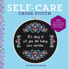 Self-Care Cross-Stitch: 40 Uplifting & Irreverent Patterns Rohr Stephanie