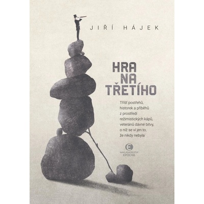 Hra na třetího - Tříšť postřehů, historek a příběhů z prostředí režimistických kápů, - Jiří Hájek