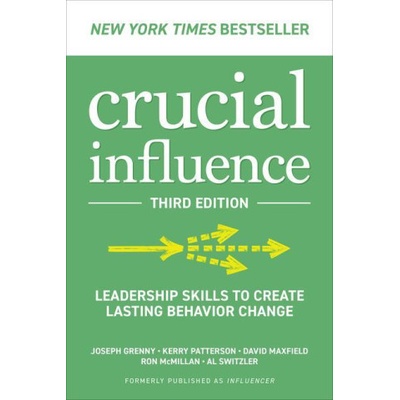 Crucial Influence, Third Edition: Leadership Skills to Create Lasting Behavior Change | Kerry Patterson, David Maxfield