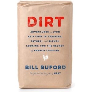 Dirt: Adventures in Lyon as a Chef in Training, Father, and Sleuth Looking for the Secret of French Cooking (ISBN: 9780307455802)