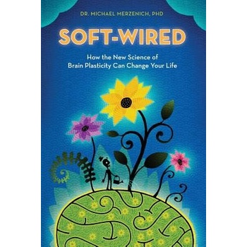 Soft-Wired: How the New Science of Brain Plasticity Can Change Your Life Merzenich Phd Dr MichaelPaperback